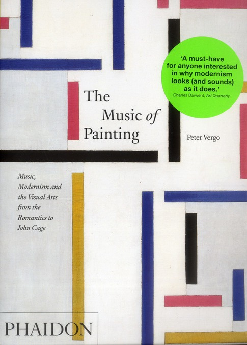 The music of painting. Music, Modernism and the Visual Arts from the Romantics to John Cage