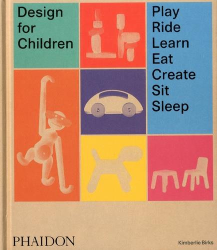 DESIGN FOR CHILDREN - PLAY RIDE LEARN CREATE SIT SLEEP