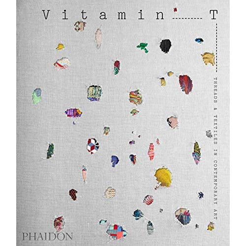VITAMIN T - THREADS AND TEXTILES IN CONTEMPORARY ART