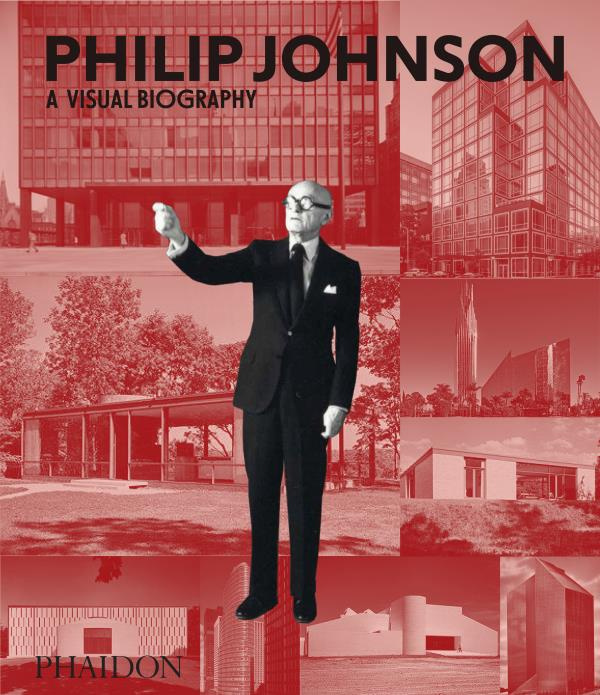 PHILIP JOHNSON - A VISUAL BIOGRAPHY