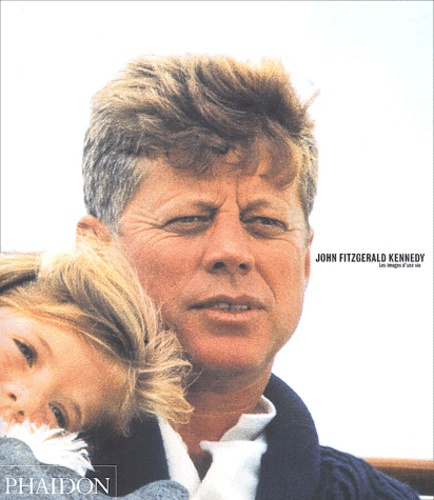 John Fitzgerald Kennedy. Les images d'une vie