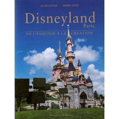 DISNEYLAND PARIS - DE L'ESQUISSE A LA CREATION