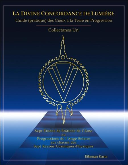 La Divine Concordance de Lumière - Guide (pratique) des Cieux à la Terre en Progression