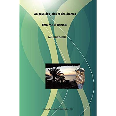 Au pays des joies et des drames - Notre vie au Burundi