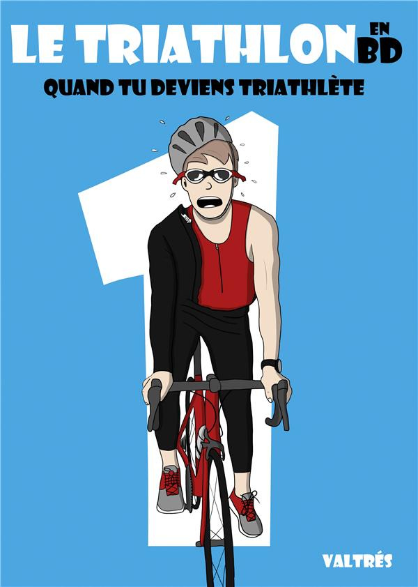 Le Triathlon en BD. Tome 1, Quand tu deviens triathlète
