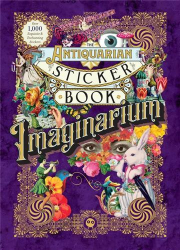 THE ANTIQUARIAN STICKER BOOK: IMAGINARIUM, AN ILLUSTRATED COMPENDIUM OF ADHESIVE EPHEMERA