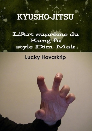 Kyusho-jitsu - L'Art suprême du Kung fu style Dim-Mak - La Discipline des Points Vitaux