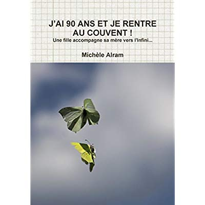 J'ai 90 ans et je rentre au couvent !