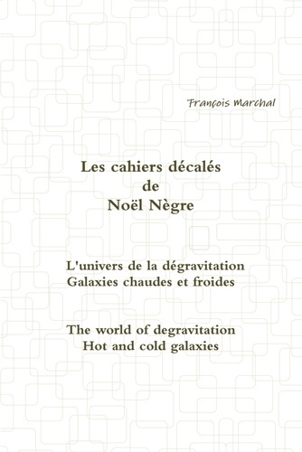Les cahiers décalés de Noël Nègre - L'univers de la dégravitation - Galaxies chaudes et froides