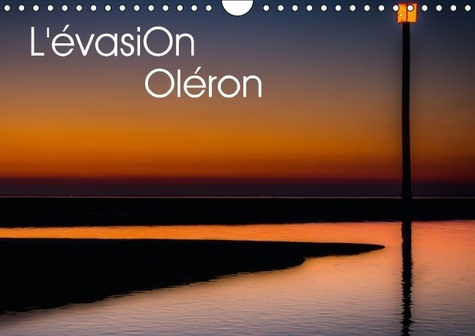 L'évasion Oléron. L'île d'Oléron intime et reposante. Calendrier mural A4 horizontal 2016