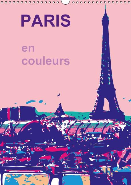 PARIS EN COULEURS CALENDRIER MURAL 2016 DIN A3 VERTICAL