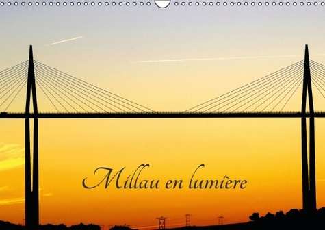 MILLAU EN LUMIERE CALENDRIER MURAL 2016 DIN A3 HORIZONTAL