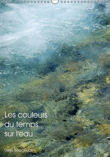 LES COULEURS DU TEMPS SUR L EAU CALENDRIER MURAL 2016 DIN A3 VERTICAL