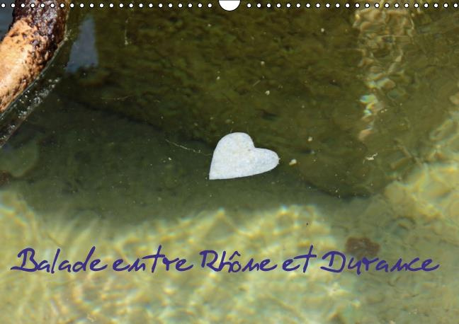 BALADE ENTRE RHONE ET DURANCE CALENDRIER MURAL 2016 DIN A3 HORIZONTAL