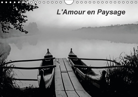 L AMOUR EN PAYSAGE CALENDRIER MURAL 2017 DIN A4 HORIZONTAL - CONDENSE EXTRAIT D UN LIVRE D