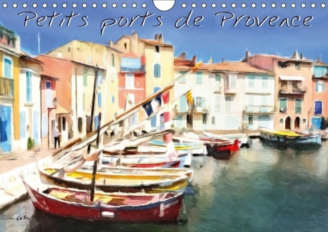 PETITS PORTS DE PROVENCE CALENDRIER MURAL 2018 DIN A4 HORIZO - SERIE DE 12 TABLEAUX DES PLUS