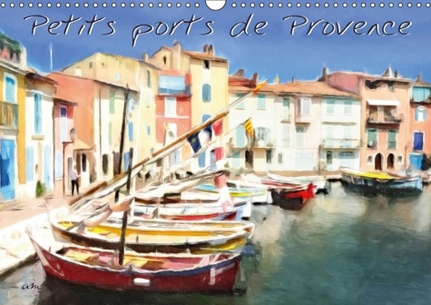 PETITS PORTS DE PROVENCE CALENDRIER MURAL 2018 DIN A3 HORIZO - SERIE DE 12 TABLEAUX DES PLUS