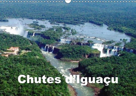 CHUTES D IGUACU CALENDRIER MURAL 2018 DIN A3 HORIZONTAL - VUES SPECTACULAIRES DES CASCAD