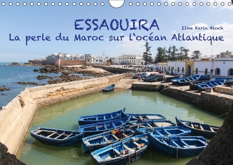 ESSAOUIRA LA PERLE DU MAROC SUR L OCEAN ATLANTIQUE CALENDRIE - 13 IMPRESSIONS PHOTOGRAPHIQUES