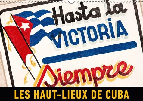 LES HAUT LIEUX DE CUBA CALENDRIER MURAL 2018 DIN A3 HORIZONT - UN VOYAGE EN IMAGES A TRAVERS