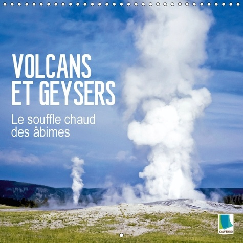 VOLCANS ET GEYSERS LE SOUFFLE CHAUD DES ABIMES CALENDRIER MU - GEYSERS FUMANTS ET VOLCANS INC
