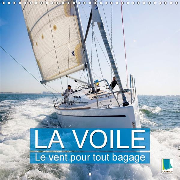 LA VOILE LE VENT POUR TOUT BAGAGE CALENDRIER MURAL 2018 300 - UNE CROISIERE EST UNE AVENTURE