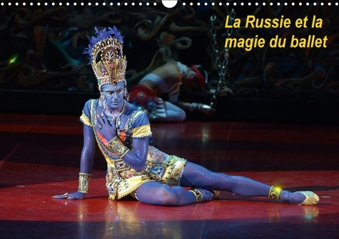 LA RUSSIE ET LA MAGIE DU BALLET CALENDRIER MURAL 2018 DIN A3 - LES PLUS BEAUX BALLETS CLASSIQ