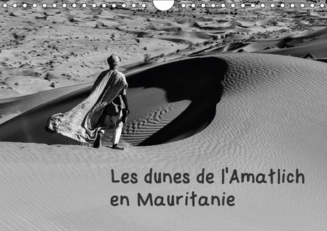 LES DUNES DE L AMATLICH EN MAURITANIE CALENDRIER MURAL 2018 - L AMATLICH UN DESERT AU SAHARA