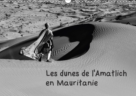 LES DUNES DE L AMATLICH EN MAURITANIE CALENDRIER MURAL 2018 - L AMATLICH UN DESERT AU SAHARA