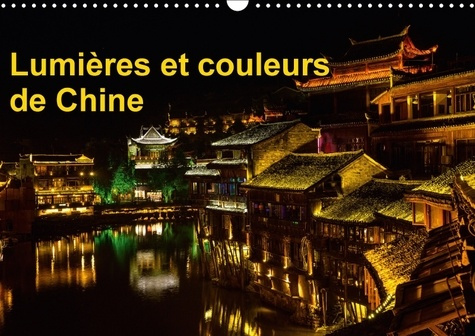 LUMIERES ET COULEURS DE CHINE CALENDRIER MURAL 2018 DIN A3 H - FENGHUANG A SUBI DE TRES GRAVE