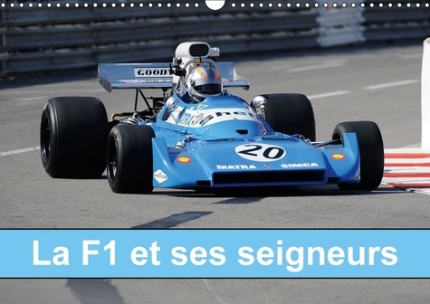 LA F1 ET SES SEIGNEURS CALENDRIER MURAL 2018 DIN A3 HORIZONT - DE 1966 A 1972 LA F1 ET SES SE