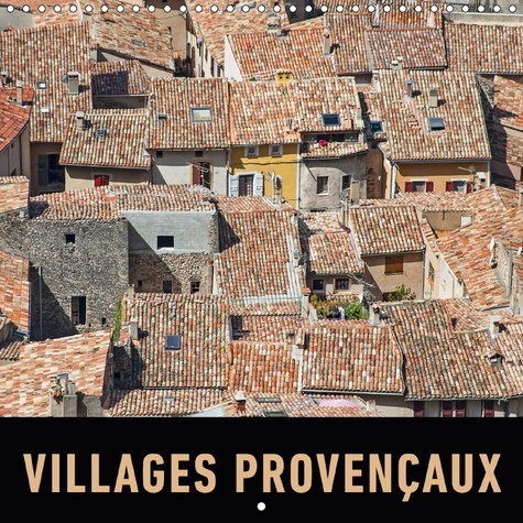 VILLAGES PROVENCAUX CALENDRIER MURAL 2018 300 300 MM SQUARE - UN VOYAGE EN IMAGES A TRAVERS