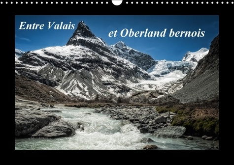 ENTRE VALAIS ET OBERLAND BERNOIS CALENDRIER MURAL 2018 DIN A - PAYSAGES DE SUISSE CALENDRIER