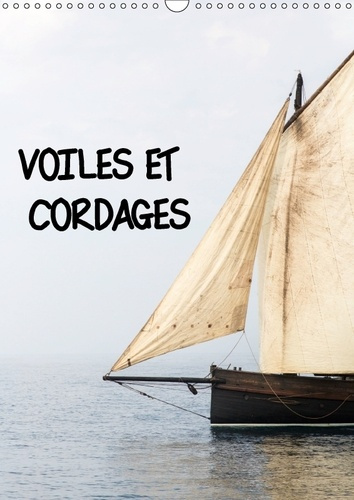 VOILES ET CORDAGES CALENDRIER MURAL 2018 DIN A3 VERTICAL - UNE VISITE DE BORD A LA DECOUV