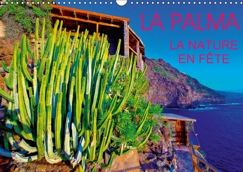 LA PALMA LA NATURE EN FETE CALENDRIER MURAL 2018 DIN A3 HORI - VEGETATION EXUBERANTE ET ENDEM