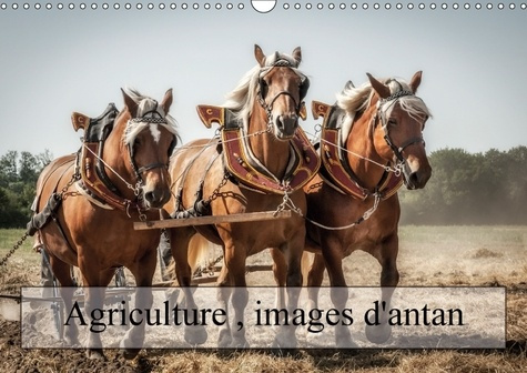 AGRICULTURE IMAGES D ANTAN CALENDRIER MURAL 2018 DIN A3 HORI - DES IMAGES QUI RESTENT DANS NO