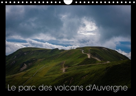 LE PARC DES VOLCANS D AUVERGNE CALENDRIER MURAL 2018 DIN A4 - LIEU HISTORIQUE DU VOLCANISME