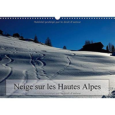 NEIGE SUR LES HAUTES ALPES CALENDRIER MURAL 2018 DIN A3 HORI - PAYSAGES DES HAUTES ALPES CALE
