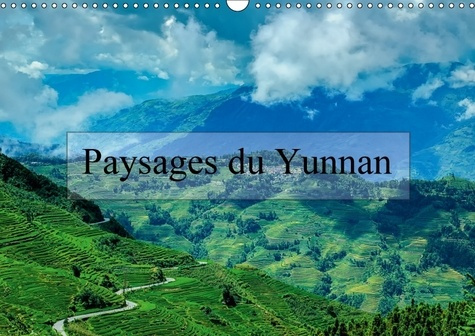 PAYSAGES DU YUNNAN CALENDRIER MURAL 2018 DIN A3 HORIZONTAL - REGARDS SUR LA CHINE LE YUNNAN