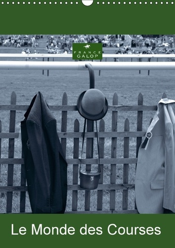 LE MONDE DES COURSES CALENDRIER MURAL 2018 DIN A3 VERTICAL - PHOTO D ART PAR CAPELLA MP DES
