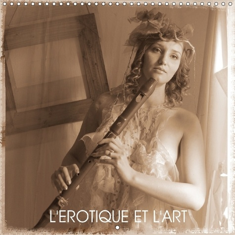 L EROTIQUE ET L ART CALENDRIER MURAL 2018 300 300 MM SQUARE - DANS CE PROJET NOUS VOYONS LA