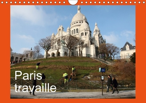 PARIS TRAVAILLE CALENDRIER MURAL 2018 DIN A4 HORIZONTAL - PHOTOS DE PARIS QUI TRAVAILLE