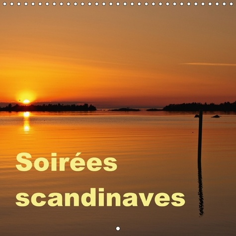 SOIREES SCANDINAVES CALENDRIER MURAL 2018 300 300 MM SQUARE - LA MAGIE DES COUCHERS DE SOLEI