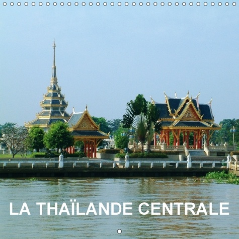LA THAILANDE CENTRALE CALENDRIER MURAL 2018 300 300 MM SQUAR - AU COURS DE NOTRE EXPLORATION