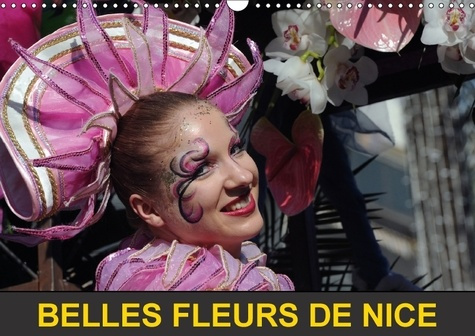 BELLES FLEURS DE NICE CALENDRIER MURAL 2018 DIN A3 HORIZONTA - SUR LES CHARS FLEURIS LES BELL