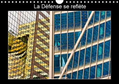 LA DEFENSE SE REFLETE CALENDRIER MURAL 2018 DIN A4 HORIZONTA - LES FACADES DE VERRE DE LA DEF