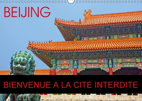 BEIJING BIENVENUE A LA CITE INTERDITE CALENDRIER MURAL 2018 - LA CITE INTERDITE UN ENSEMBLE