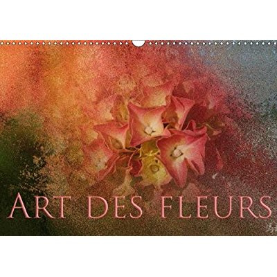 ART DES FLEURS CALENDRIER MURAL 2018 DIN A3 HORIZONTAL - PHOTOGRAPHIES DE FLEURS CAPTUR