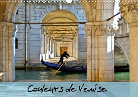 COULEURS DE VENISE CALENDRIER MURAL 2018 DIN A3 HORIZONTAL - PROMENADE COLOREE AU FIL DES C