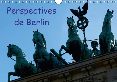 PERSPECTIVES DE BERLIN CALENDRIER MURAL 2018 DIN A4 HORIZONT - UNE VILLE VIBRANTE PENDANT TOU